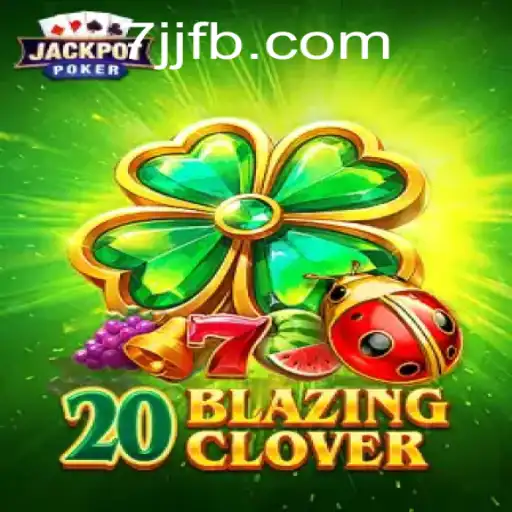 Exploring 20BlazingClover: An Immersive Gaming Experience with 7JJ